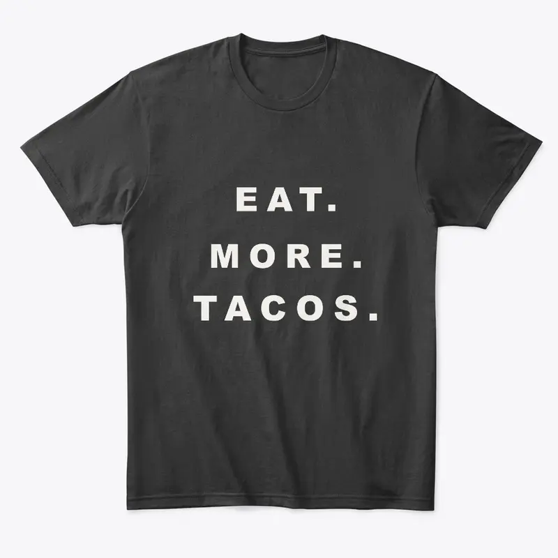 Eat. More. Tacos.