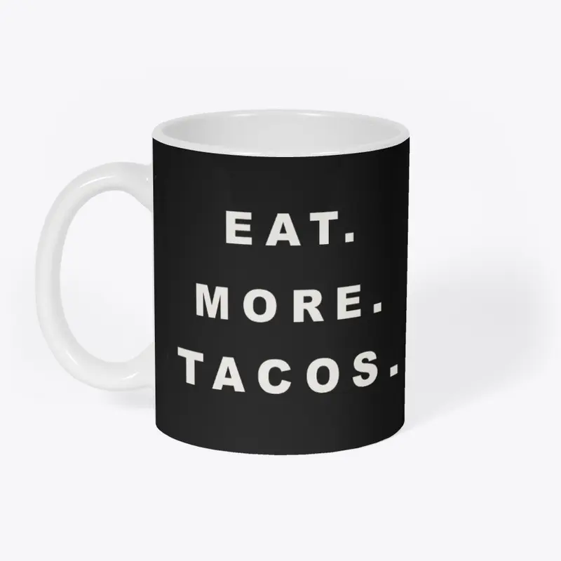 Eat. More. Tacos.