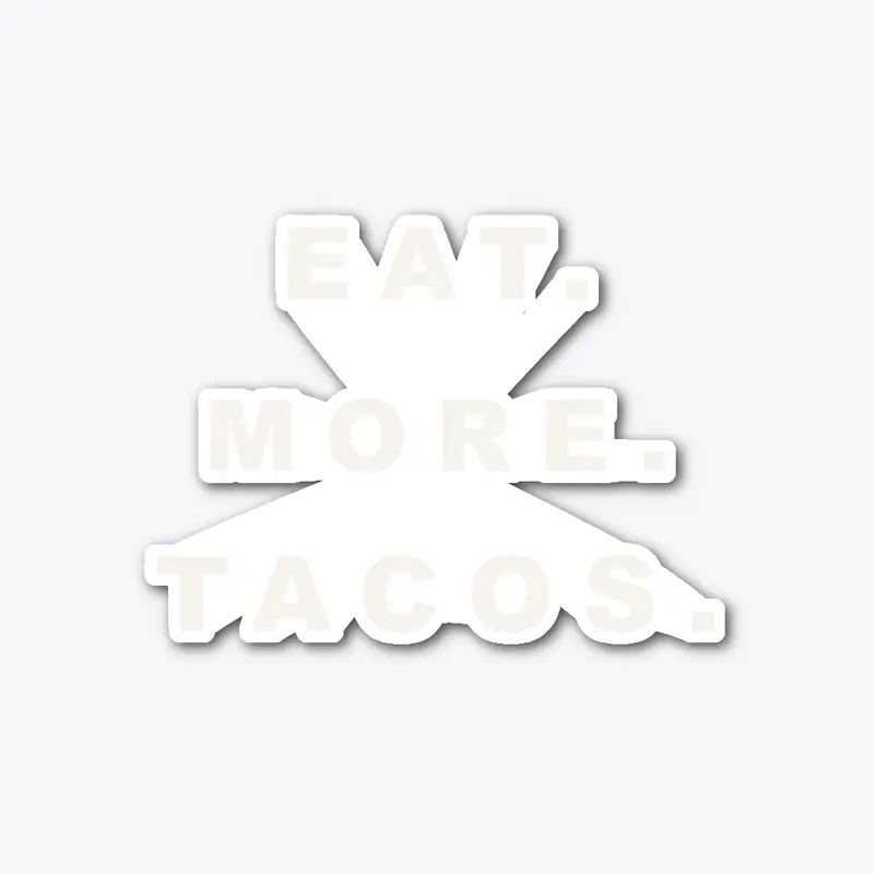 Eat. More. Tacos.